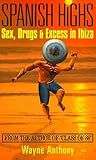 Spanish Highs: Sex, Drugs and Excess in Ibiza