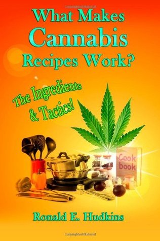 What Makes Cannabis Recipes Work?: The Ingredients & Tactics! (Paperback)