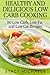 Healthy and Delicious Low Carb Cooking by Stacy Michaels