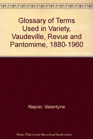 Glossary of Terms Used in Variety, Vaudeville, Revue and Pantomime: 1880-1960 (Paperback)