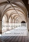 Scholastic Latin: An Intermediate Course Scholastic Latin: An Intermediate Course