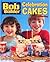 Celebration Cakes: 13 Fun Cake Projects Featuring Bob And His Team (Bob The Builder)