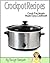 Crockpot Recipes. Crock Pot Meals Made Easy Cookbook