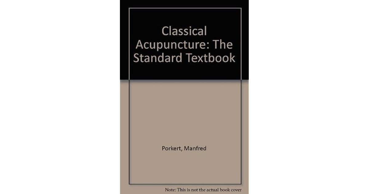Classical Acupuncture The Standard Textbook by Manfred Porkert