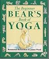 The Beginner Bear's Book of Yoga by Rosamond Richardson-Gerson