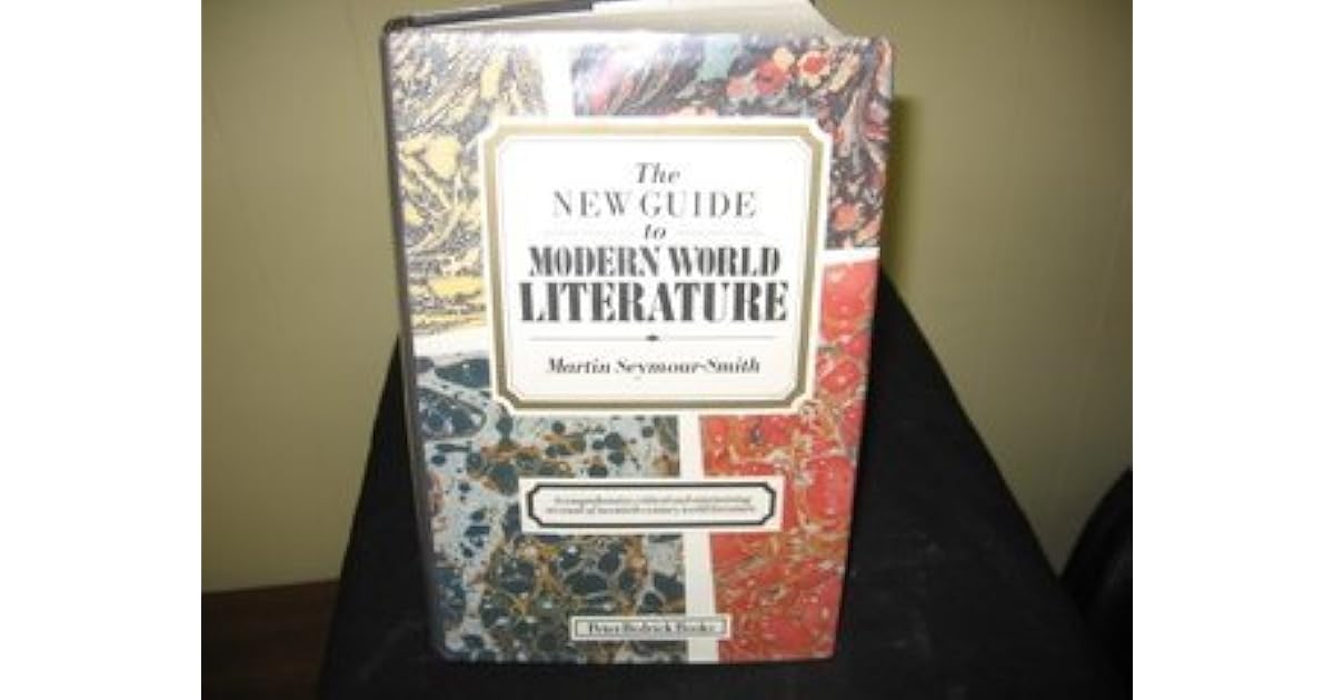 The New Guide to Modern World Literature by Martin SeymourSmith