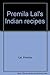 Indian recipes; by Premila Lal
