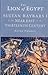 The Lion of Egypt: Sultan Baybars I and the Near East in the Thirteenth Century