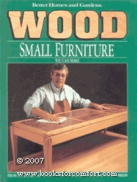 Wood: Small Furniture You Can Make (Better Homes and Gardens)