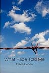 What Papa Told Me by Felice Cohen
