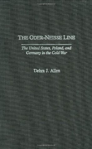 The Oder-Neisse Line: The United States, Poland, and Germany in the Cold War (Contributions to the Study of World History)