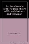 Live from Number Ten: The Inside Story of Prime Ministers and Television