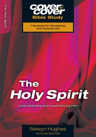 The Holy Spirit: Understanding and Experiencing Him (Cover to Cover Bible Study)