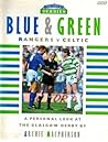 The Great 1949-1989 Derbies: Blue & Green, Rangers V Celtic : a Personal Look at the Glasgow Derby