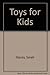 Toys for Kids by Sarah Stacey