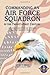 Commanding an Air Force Squadron in the Twenty-First Century: A Practical Guide of Tips and Techniques for Today's Squadron Commander