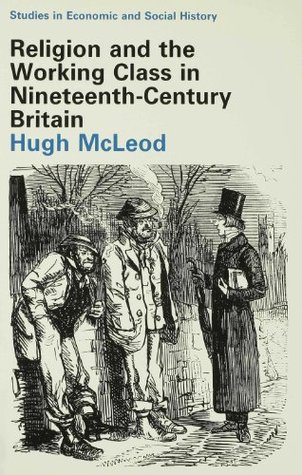 Religion and the Working Class in Nineteenth-Century Britain (Studies in Economic and Social History, 3)