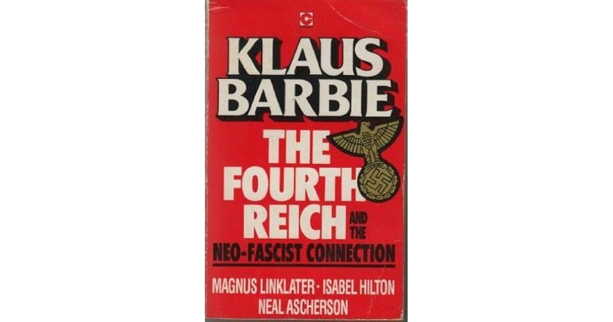 The Fourth Reich: Klaus Barbie And The Neo Fascist Connection by Magnus