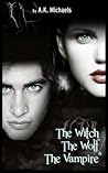 The Witch, the Wolf and the Vampire by A.K. Michaels