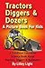Tractors, Diggers and Dozers A Picture Book For Kids: A Childhood Education Science Book About Tractors, Diggers & Bulldozers