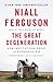 The Great Degeneration: How Institutions Decay and Economies Die
