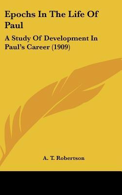 Epochs in the Life of Paul: A Study of Development in Paul's Career (1909)