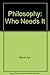 Philosophy: Who Needs It