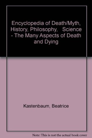 Encyclopedia of Death/Myth, History, Philosophy, Science - The Many Aspects of Death and Dying (Paperback)