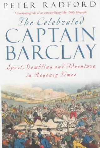The Celebrated Captain Barclay : Sport, Gambling and Adventure in Regency Times (Paperback)