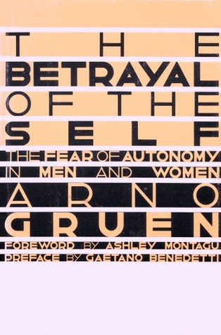 Betrayal of the Self: The Fear of Autonomy in Men and Women (Hardcover)