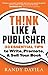 Think Like a Publisher by Randy Davila