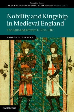Nobility and Kingship in Medieval England: The Earls and Edward I, 1272-1307 (Hardcover)