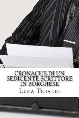 Cronache Di Un Sedicente Scrittore in Borghese