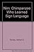 Nim, A Chimpanzee who Learned Sign Language