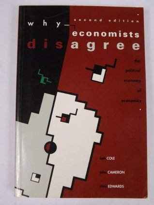 Why Economists Disagree: The Political Economy of Economics (Hardcover)