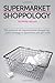 Shoppology: The Science of Supermarket Shopping & a Strategy to Spend Less and Get More
