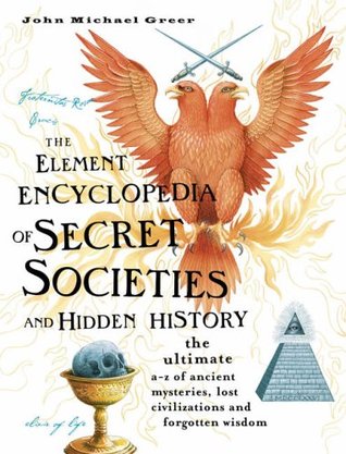 The Element Encyclopedia of Secret Societies and Hidden History: The Ultimate A-Z of Ancient Mysteries, Lost Civilizations and Forgotten Wisdom (Hardcover)