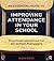 An Essential Guide to Improving Attendance in Your School: Practical Resources for All School Managers