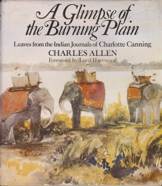 A Glimpse of the Burning Plain: Leaves from the Indian Journals of Charlotte Canning (Hardcover)