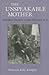 The Unspeakable Mother: Forbidden Discourse in Jean Rhys and H.D. (Reading Women Writing)