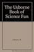 The Usborne Book of Science Fun by M. Johnson