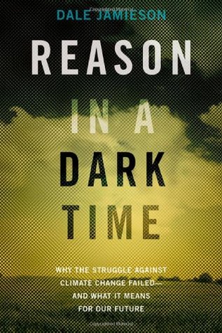 Reason in a Dark Time: Why the Struggle Against Climate Change Failed -- and What It Means for Our Future (Hardcover)