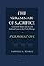 The "Grammar" of Sacrifice: A Generativist Study of the Israelite Sacrificial System in the Priestly Writings with The "Grammar" of Σ