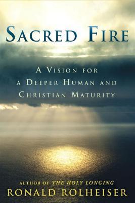 Sacred Fire: A Vision for a Deeper Human and Christian Maturity (Hardcover)