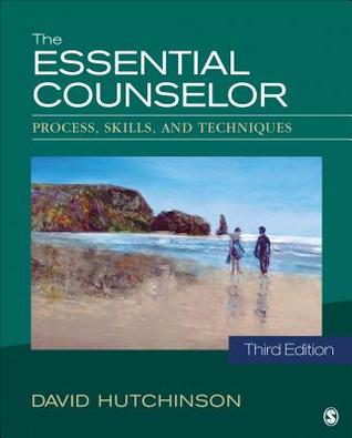 The Essential Counselor: Process, Skills, and Techniques
