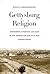 Gettysburg Religion: Refinement, Diversity, and Race in the Antebellum and Civil War Border North (The North's Civil War)