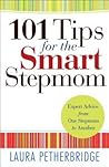 101 Tips for the Smart Stepmom: Expert Advice From One Stepmom to Another 101 Tips for the Smart Stepmom: Expert Advice From One Stepmom to Another