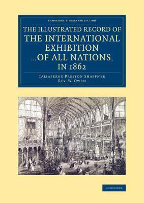 The Illustrated Record of the International Exhibition of All Nations, in 1862