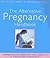 The Alternative Pregnancy Handbook : Complementary Remedies for a Healthy and Stress-Free Pregnancy