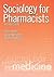 Sociology for Pharmacists: ...